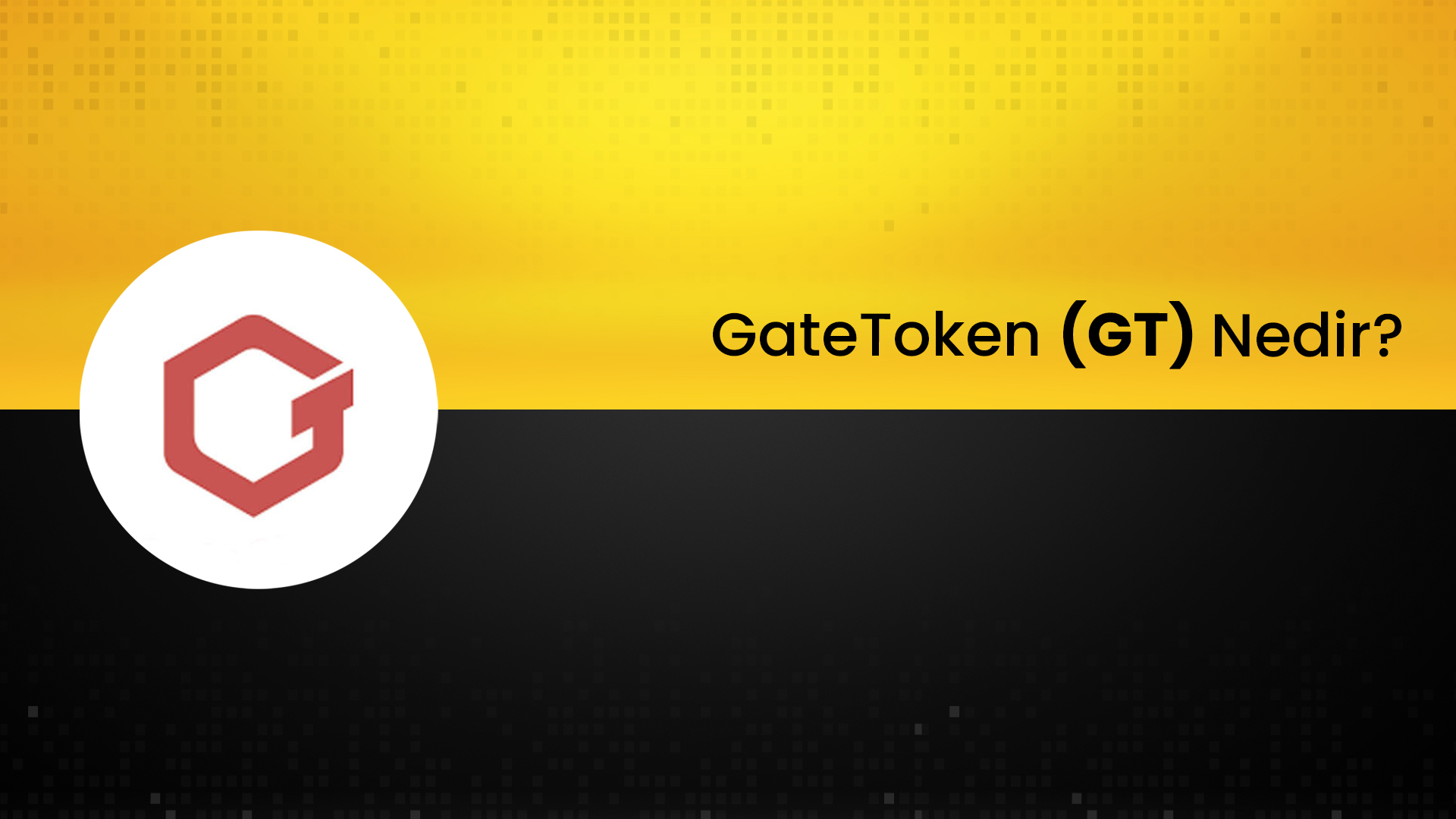 GateToken Nedir? GT Ne İşe Fayda?